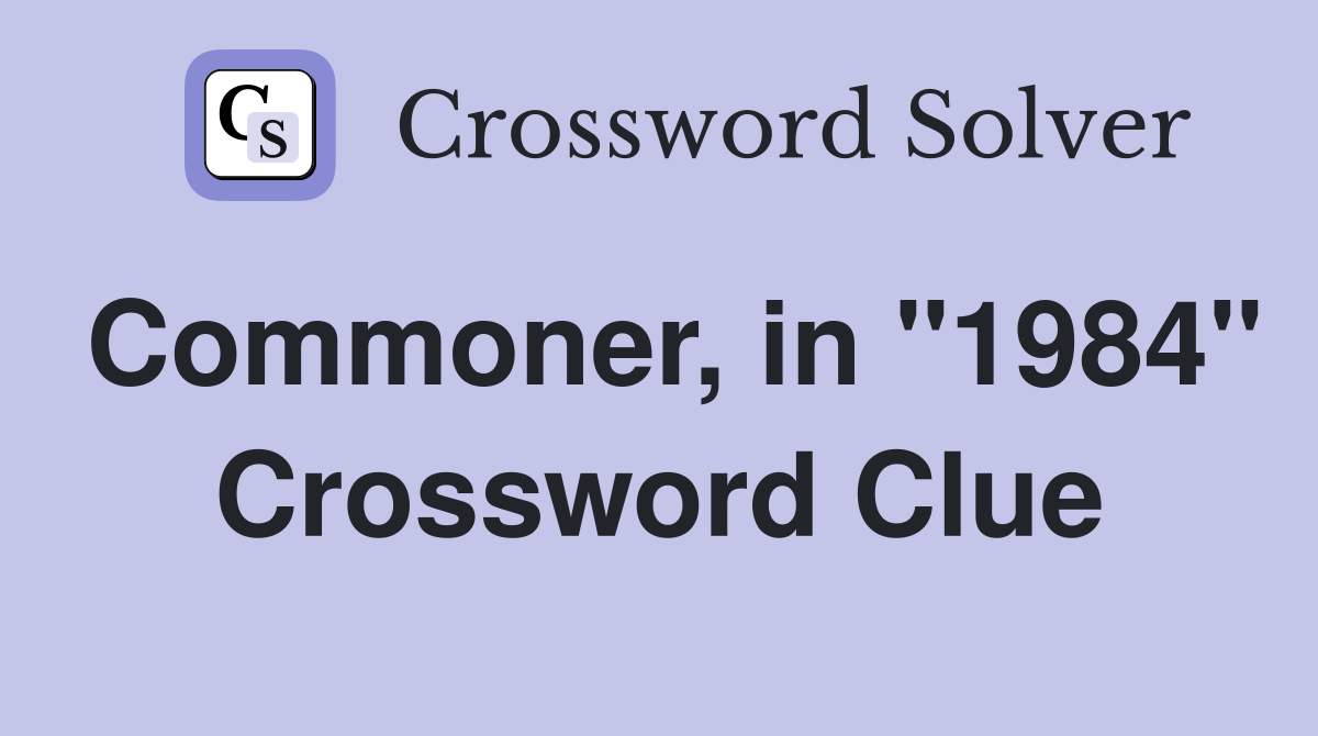 Commoner, in "1984" Crossword Clue
