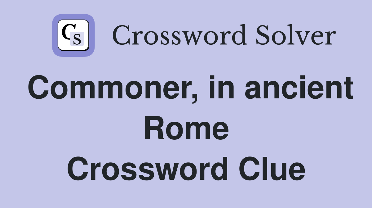 Commoner, in ancient Rome Crossword Clue