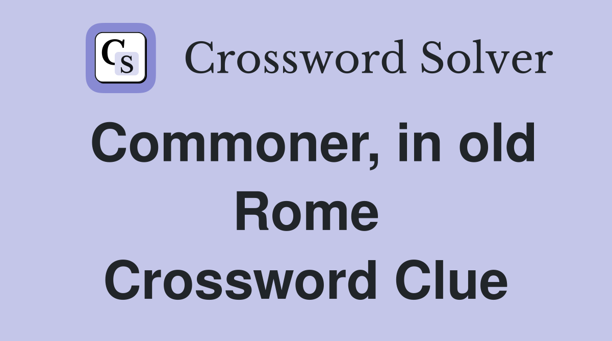Commoner, in old Rome Crossword Clue