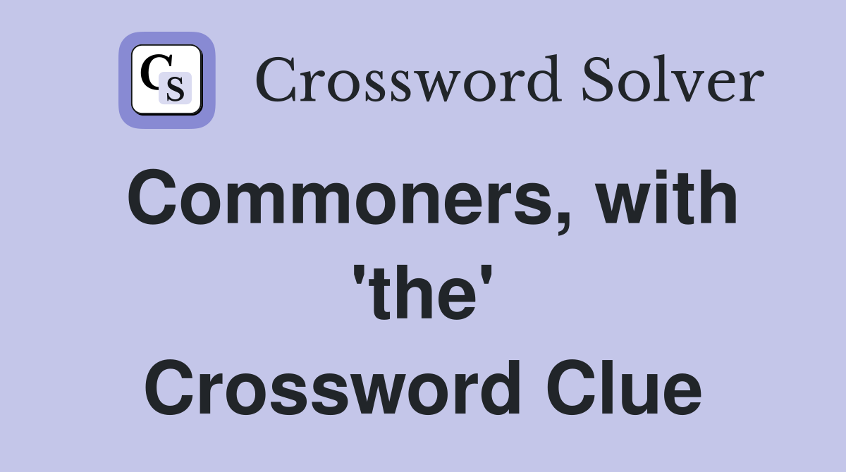 Commoners, with 'the' Crossword Clue