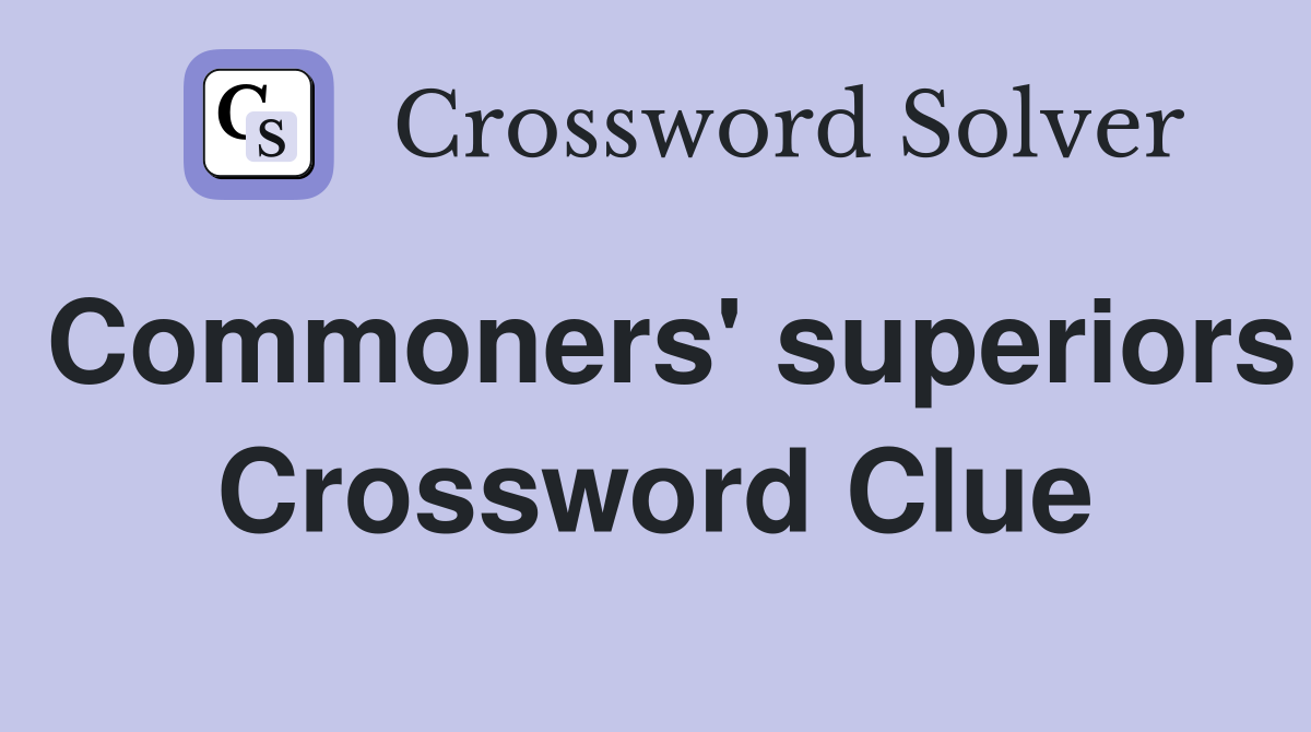 Commoners' superiors Crossword Clue