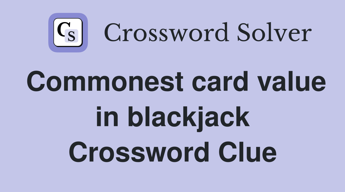 Commonest card value in blackjack Crossword Clue