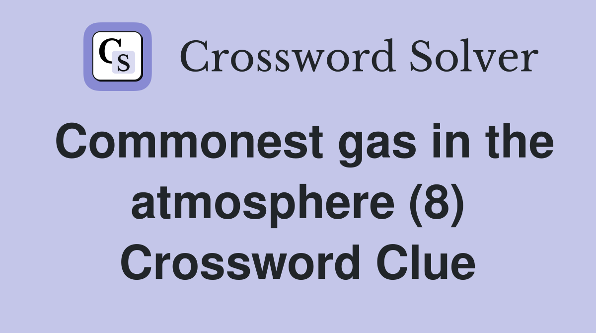 Commonest gas in the atmosphere (8) Crossword Clue