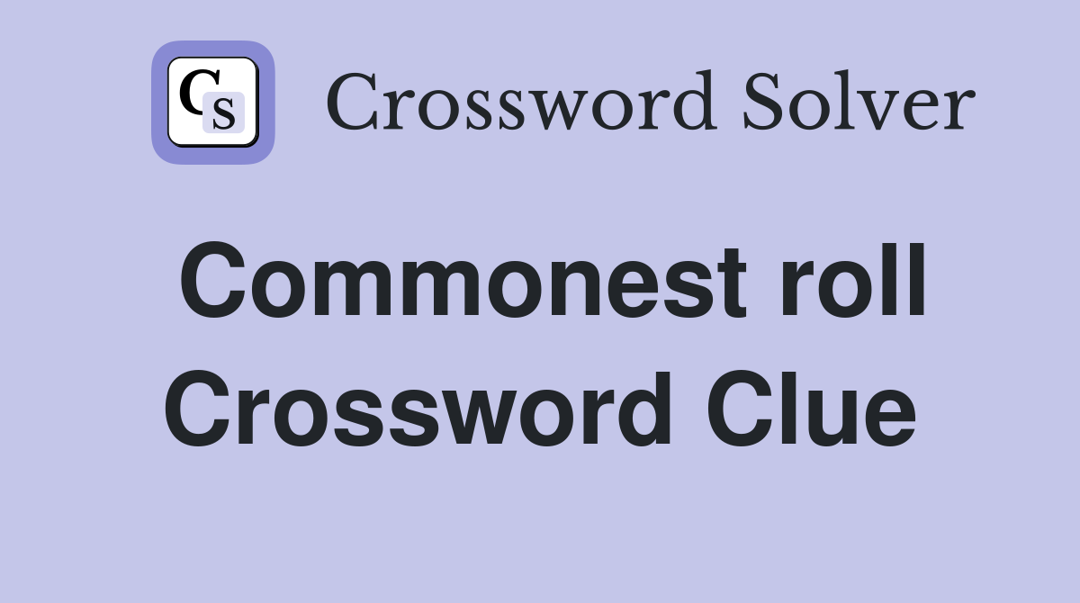 Commonest roll Crossword Clue