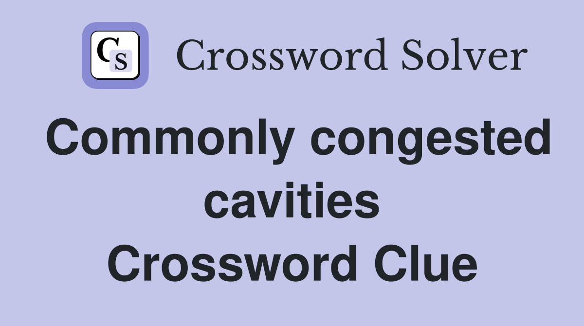 Commonly congested cavities Crossword Clue