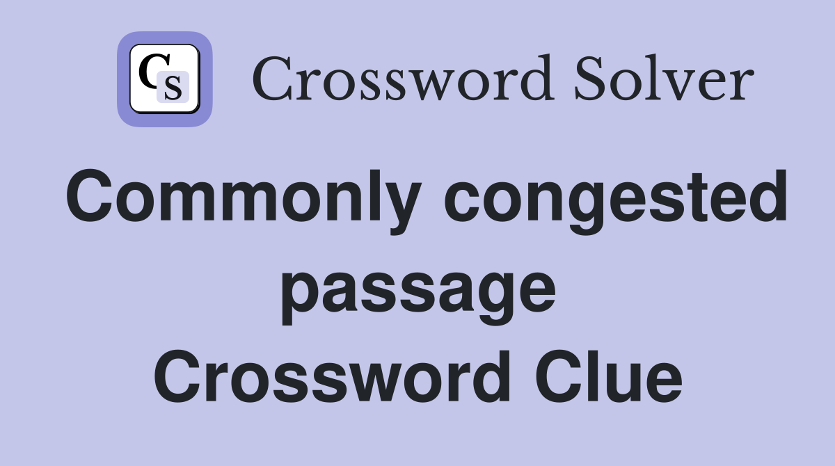 Commonly congested passage Crossword Clue