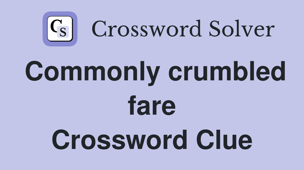 Commonly crumbled fare Crossword Clue