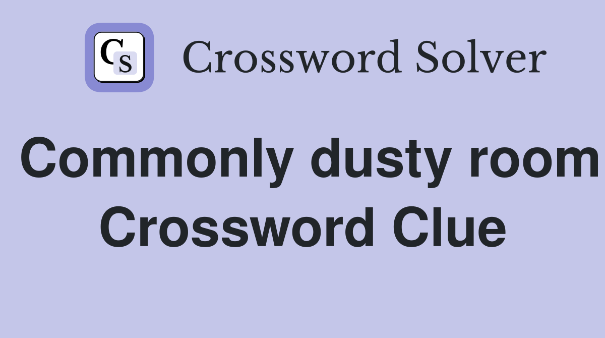 Commonly dusty room Crossword Clue