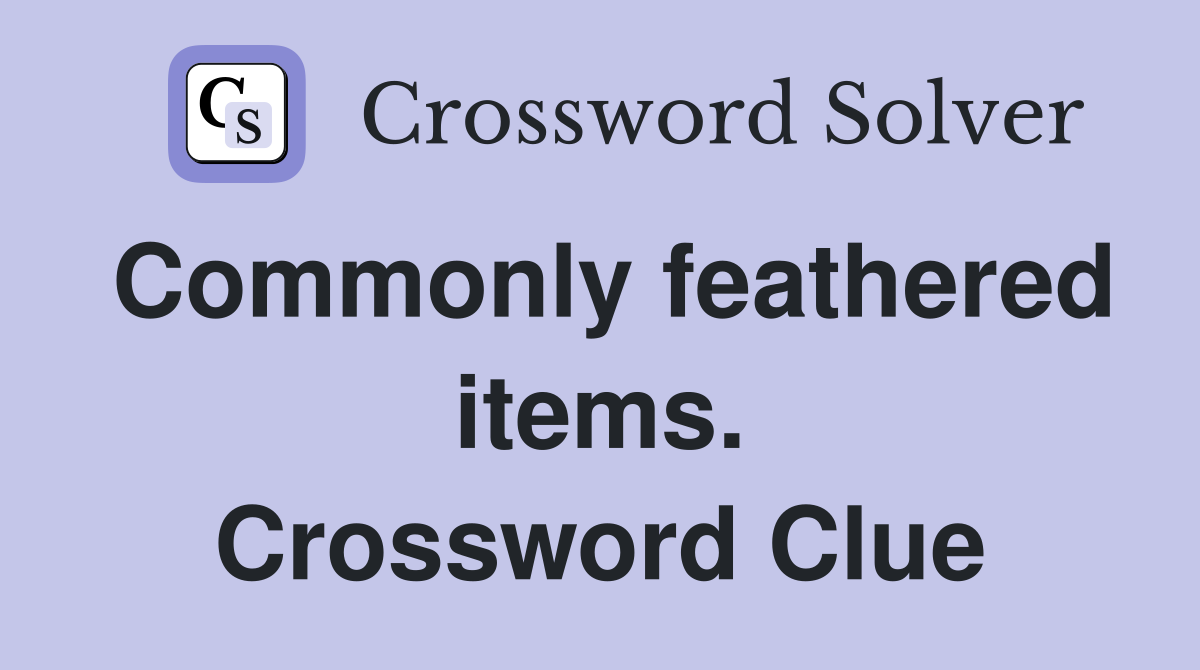 Commonly feathered items. Crossword Clue