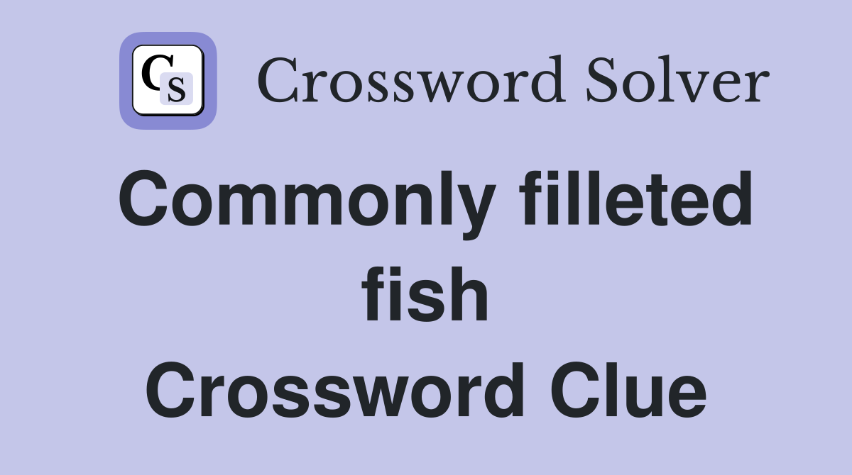 Commonly filleted fish Crossword Clue