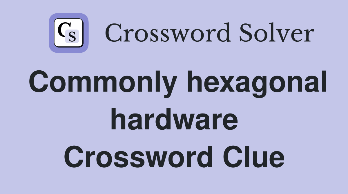 Commonly hexagonal hardware Crossword Clue