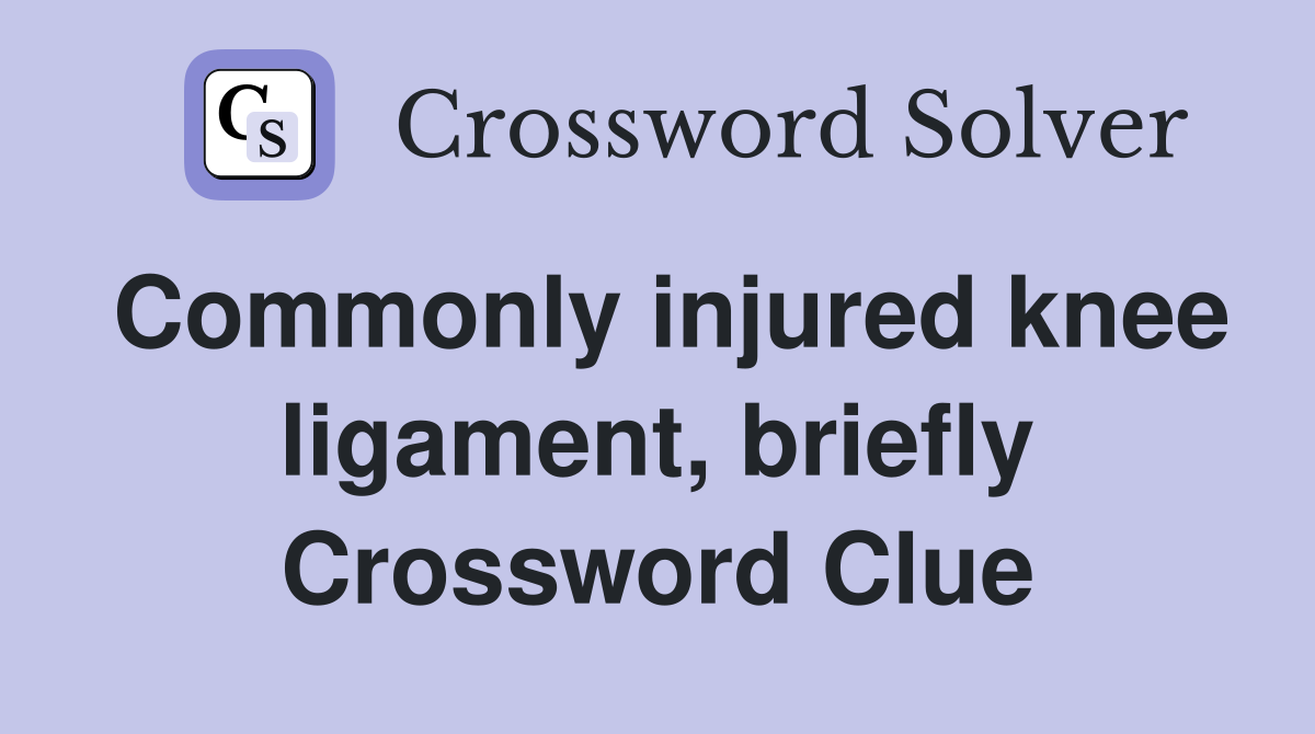 Commonly injured knee ligament, briefly Crossword Clue
