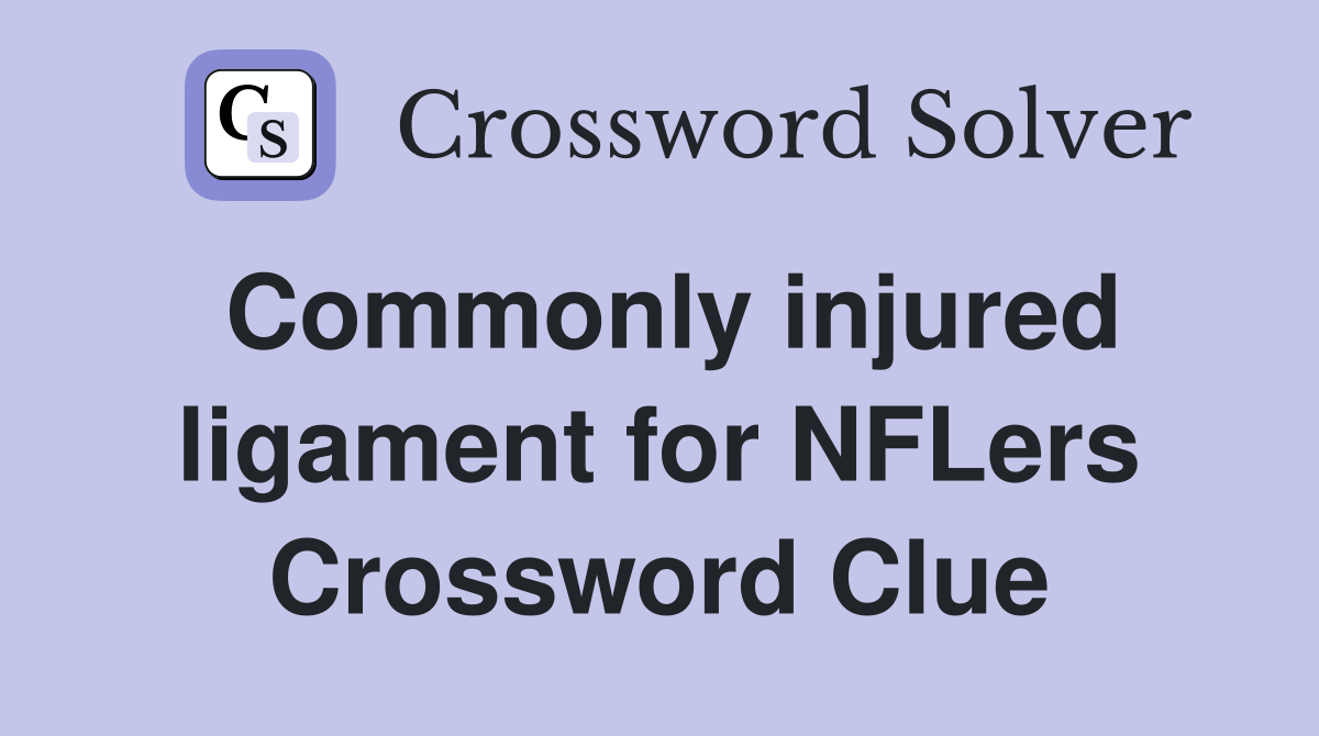 Commonly injured ligament for NFLers Crossword Clue