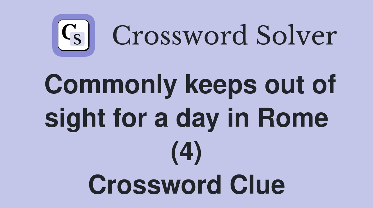 Commonly keeps out of sight for a day in Rome (4) Crossword Clue