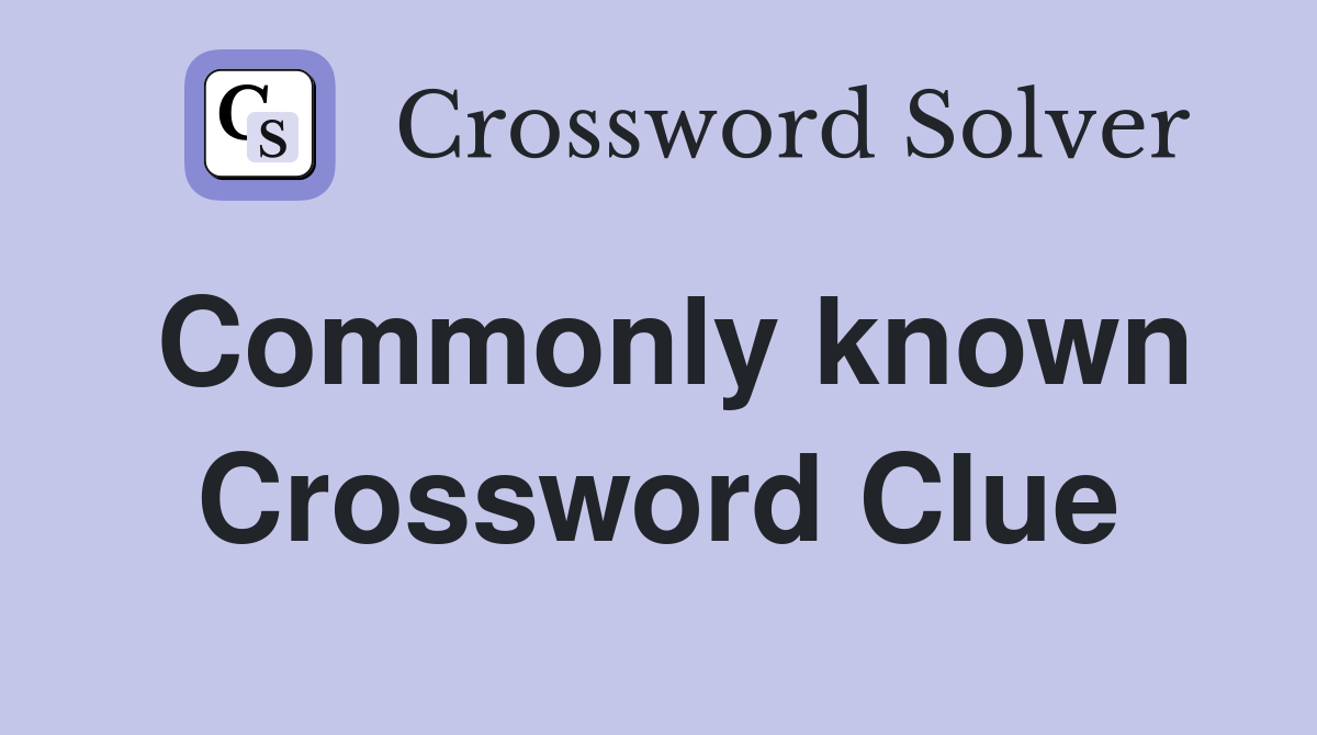 Commonly known Crossword Clue