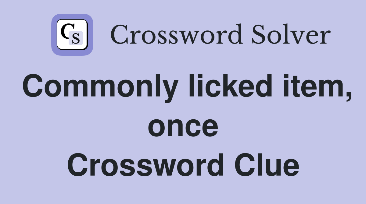 Commonly licked item, once Crossword Clue