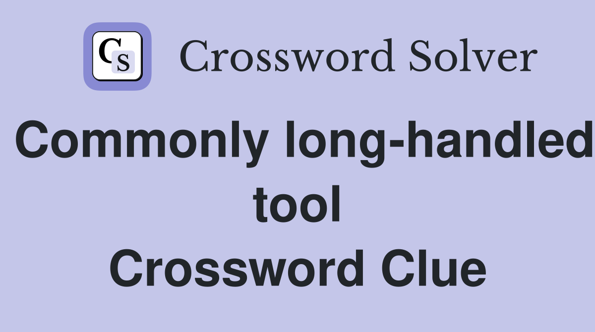 Commonly long-handled tool Crossword Clue