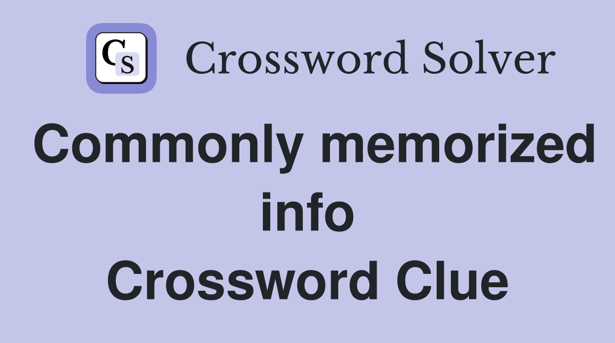 Commonly memorized info Crossword Clue