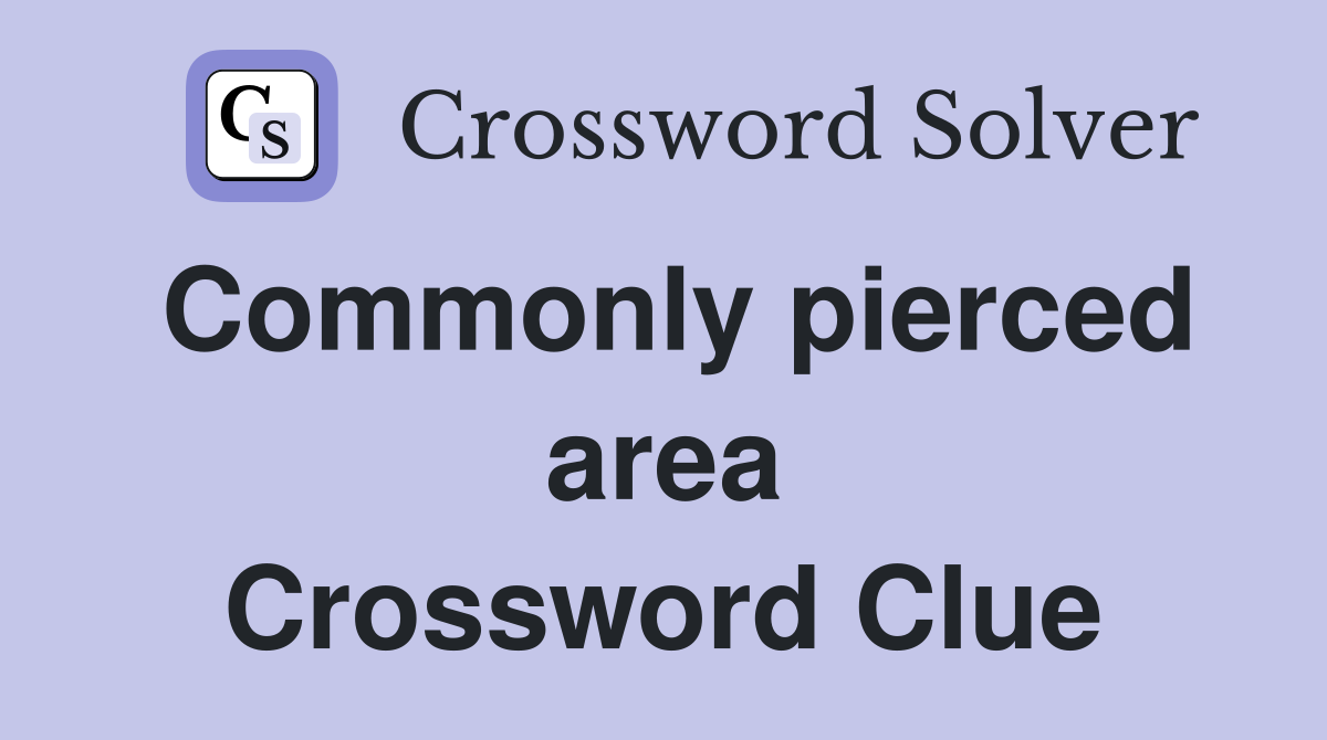 Commonly pierced area Crossword Clue