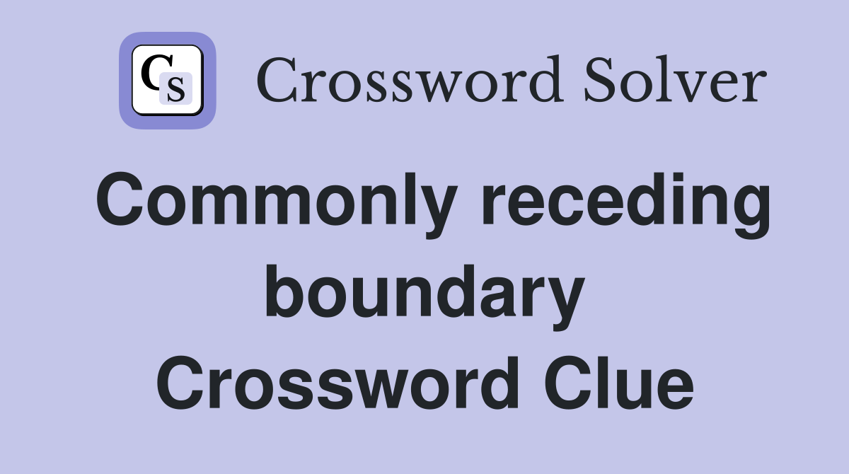 Commonly receding boundary Crossword Clue