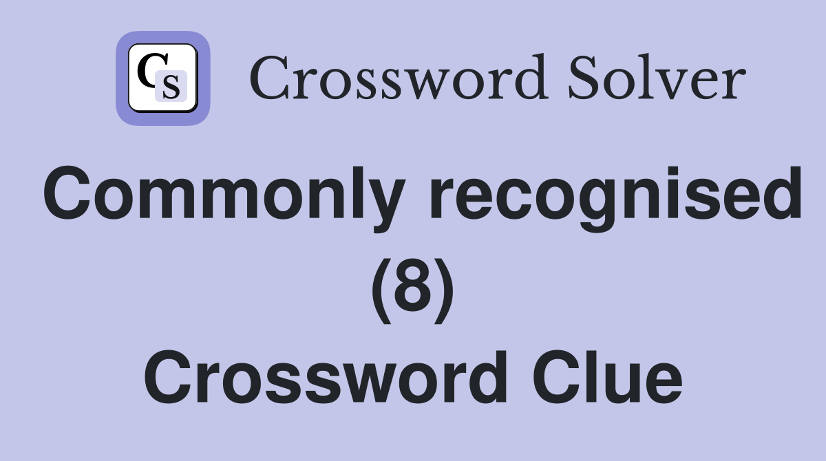 Commonly recognised (8) Crossword Clue