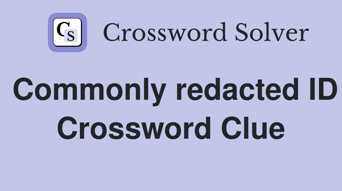 Commonly redacted ID Crossword Clue