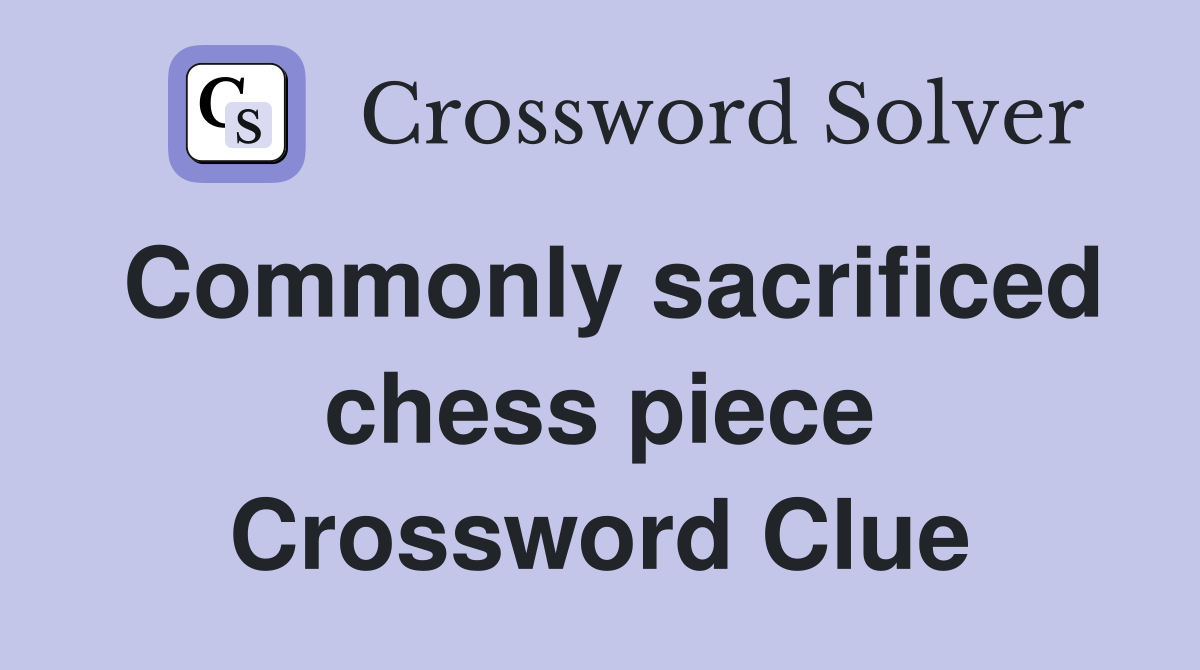Commonly sacrificed chess piece Crossword Clue