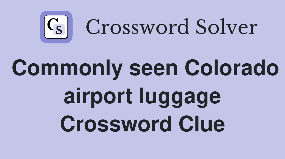 Commonly seen Colorado airport luggage Crossword Clue