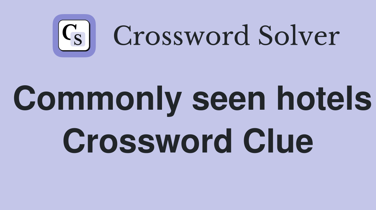 Commonly seen hotels Crossword Clue