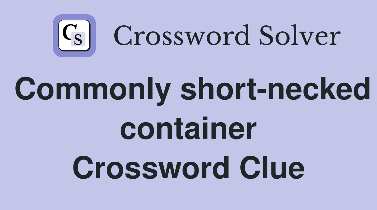 Commonly short-necked container Crossword Clue