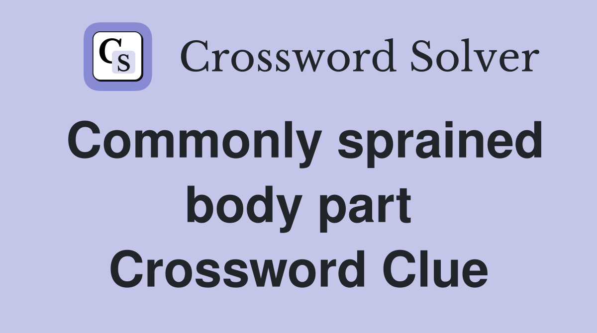Commonly sprained body part Crossword Clue