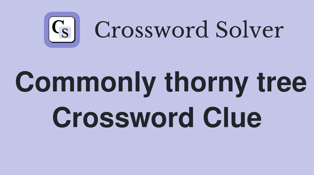 Commonly thorny tree Crossword Clue
