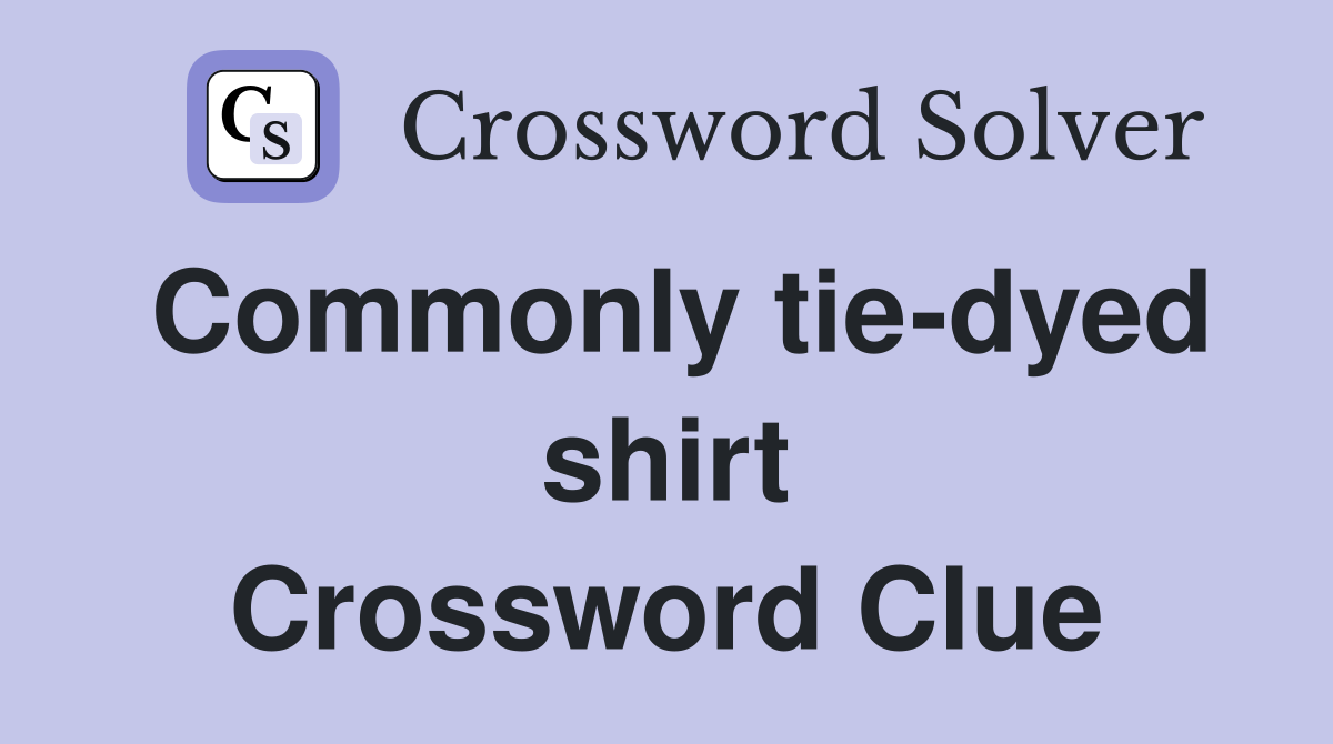 Commonly tie-dyed shirt Crossword Clue