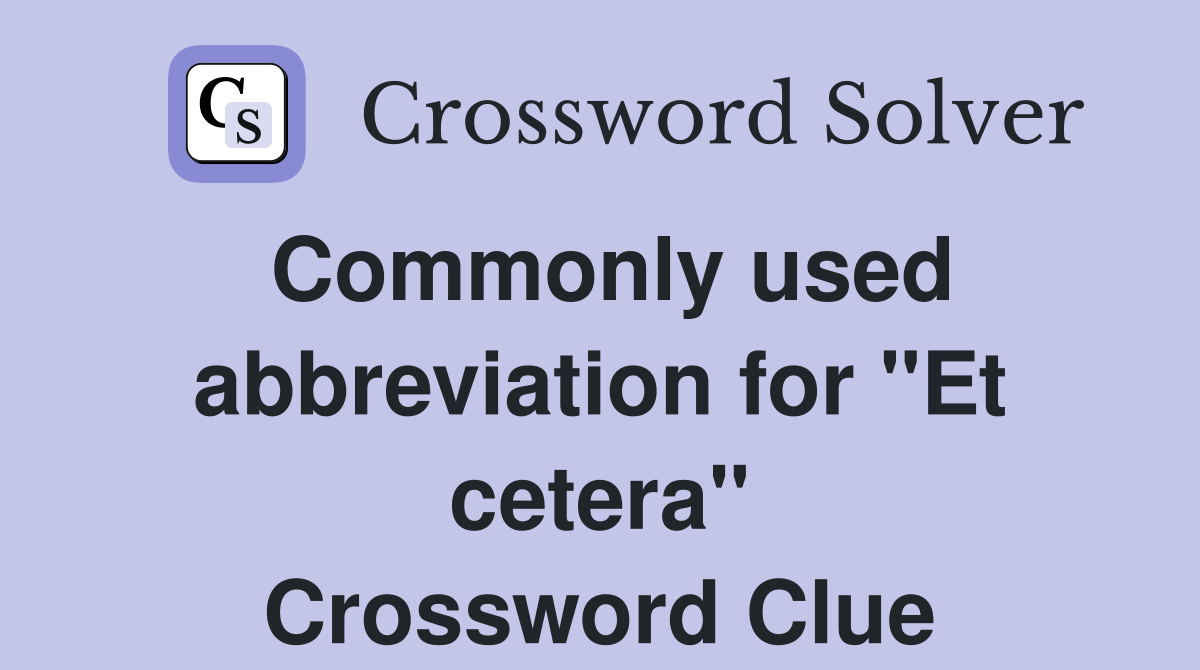 Commonly used abbreviation for "Et cetera" Crossword Clue