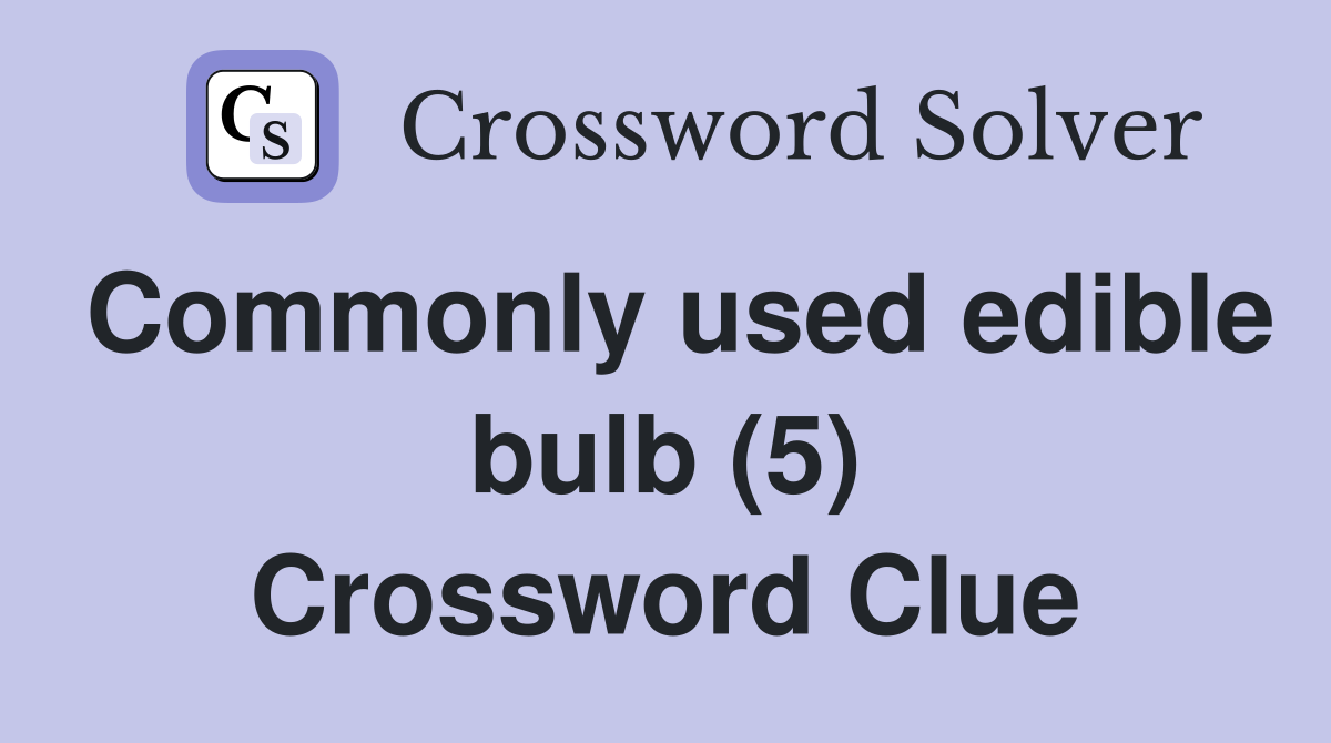 Commonly used edible bulb (5) Crossword Clue