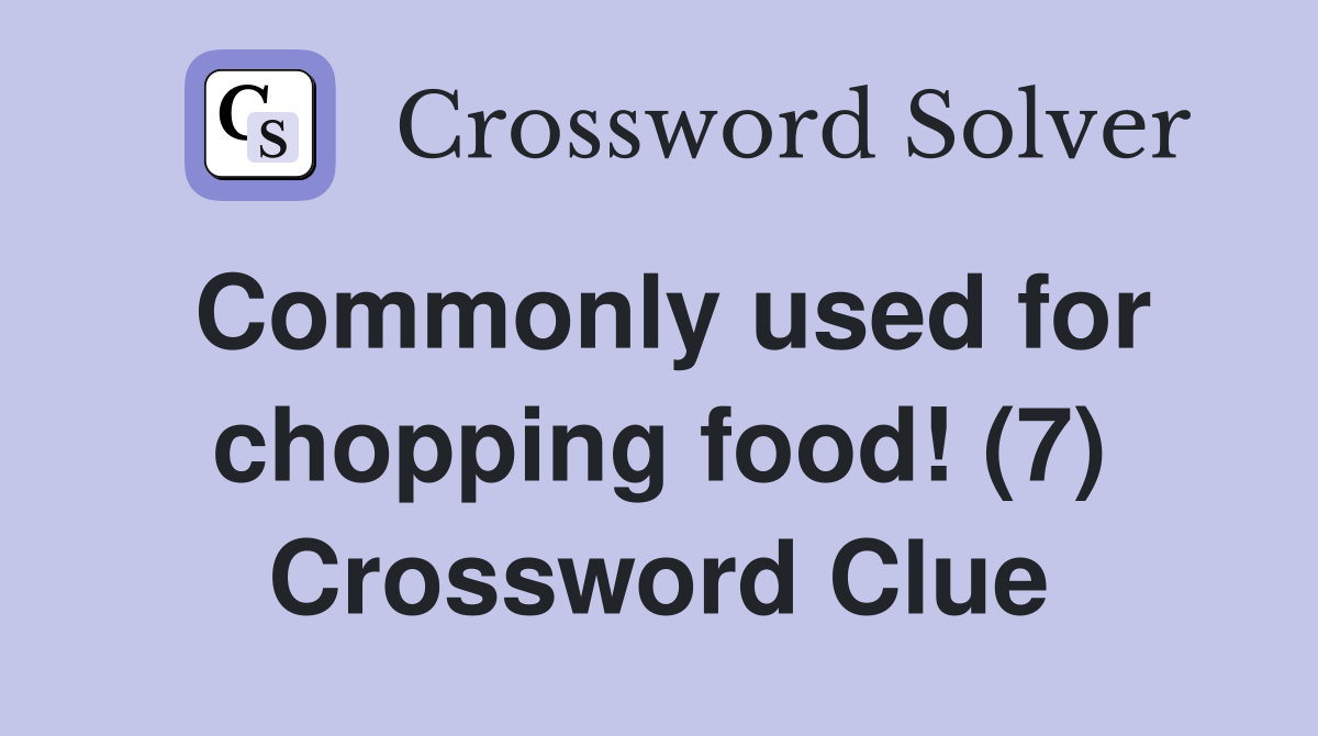 Commonly used for chopping food! (7) Crossword Clue