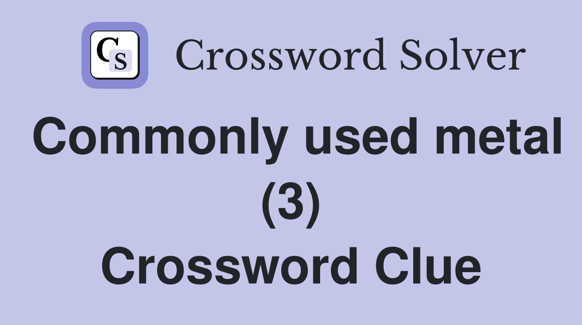 Commonly used metal (3) Crossword Clue