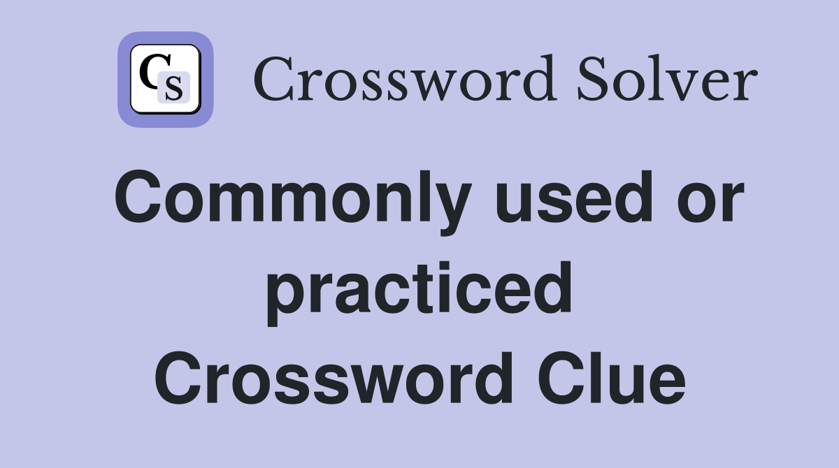 Commonly used or practiced Crossword Clue