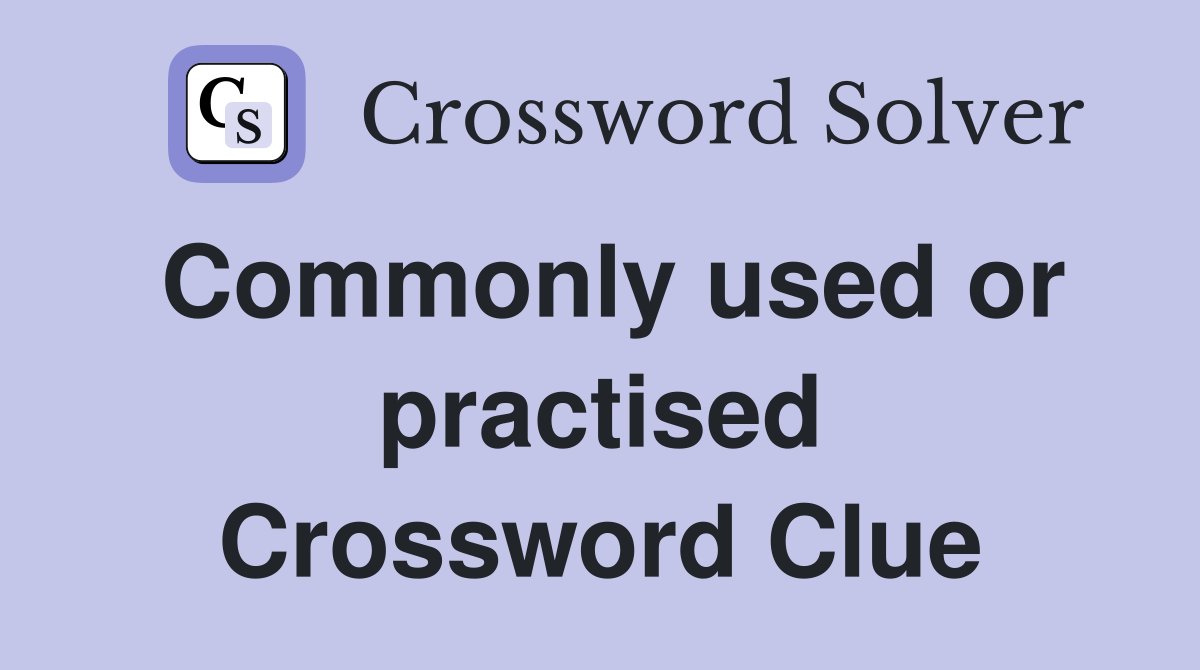 Commonly used or practised Crossword Clue