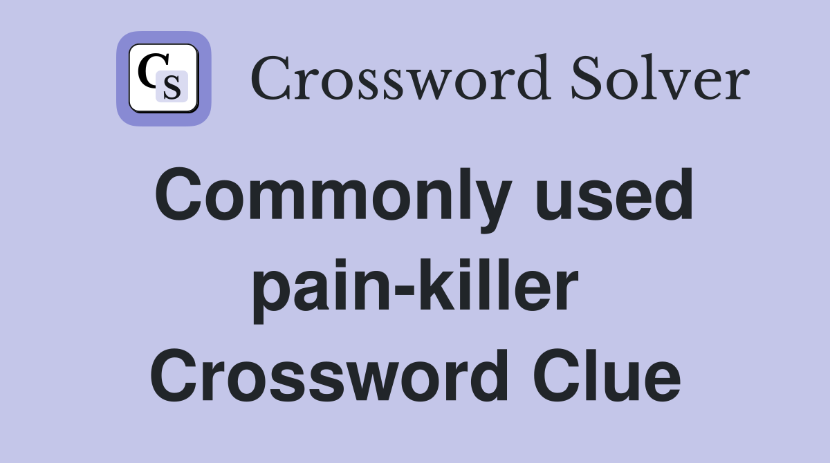 Commonly used pain-killer Crossword Clue