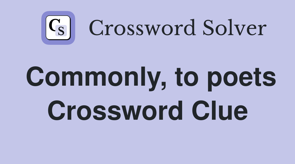 Commonly, to poets Crossword Clue
