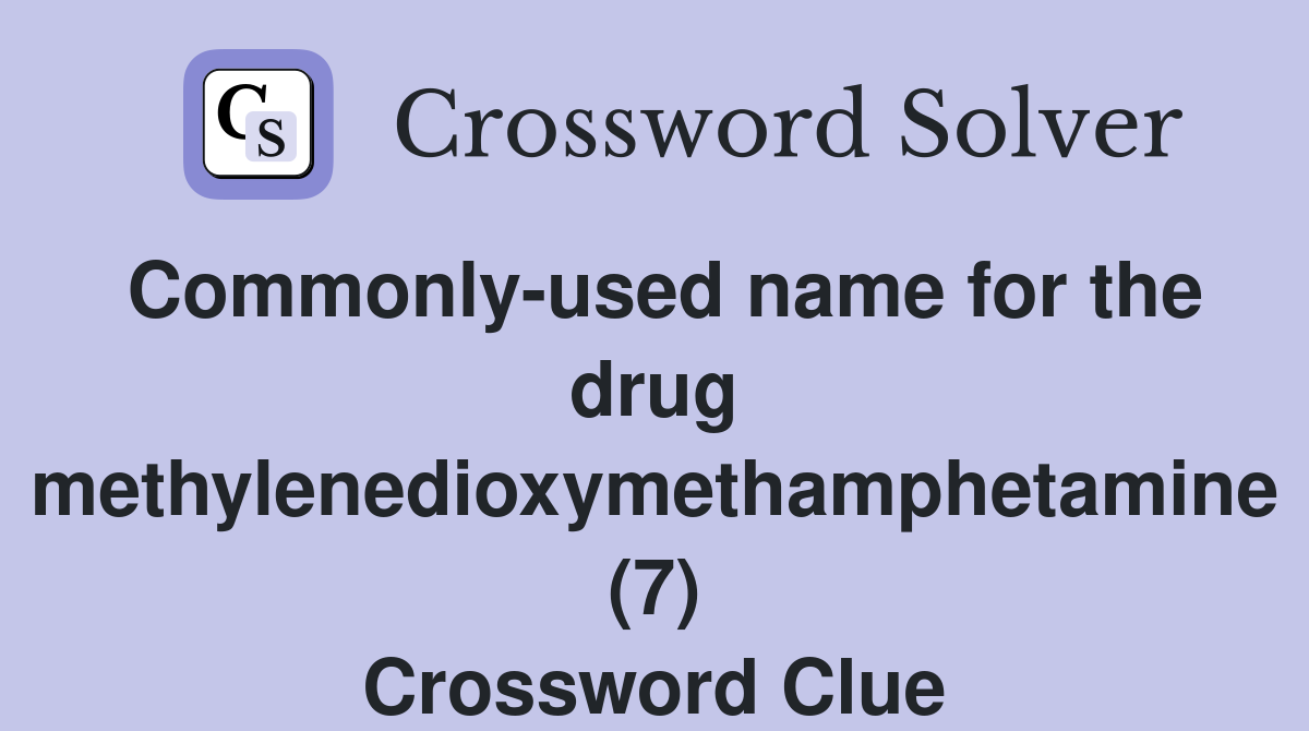 Commonly-used name for the drug methylenedioxymethamphetamine (7) Crossword Clue