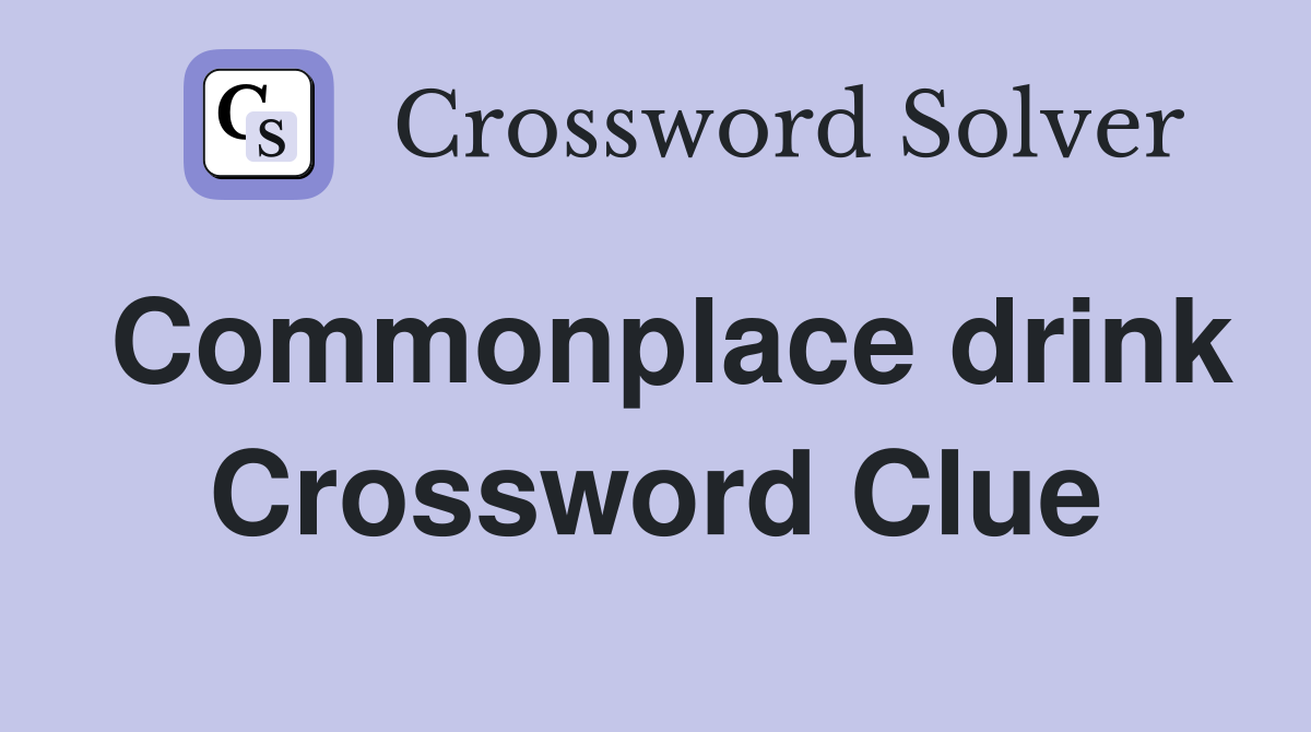 Commonplace drink Crossword Clue