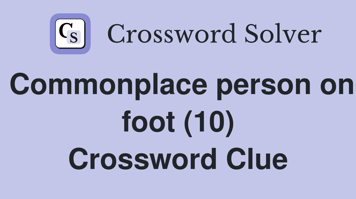 Commonplace person on foot (10) Crossword Clue