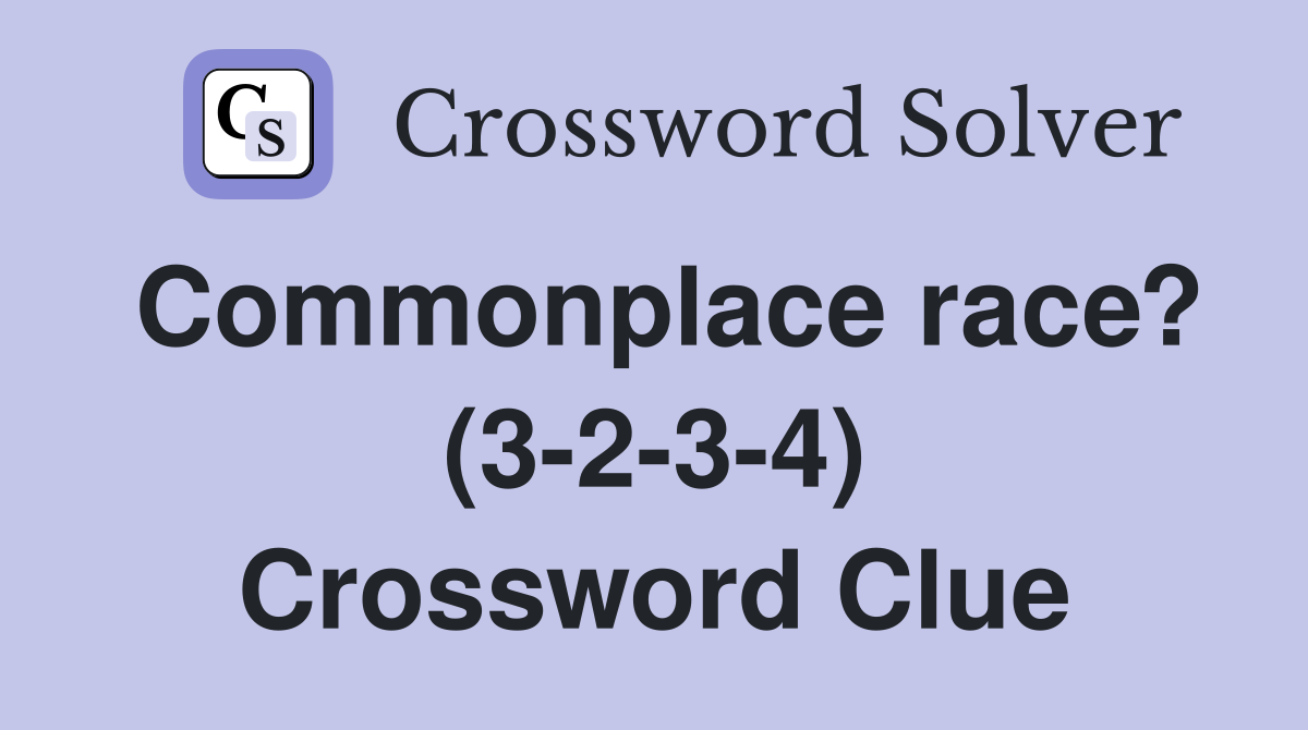 Commonplace race? (3-2-3-4) Crossword Clue