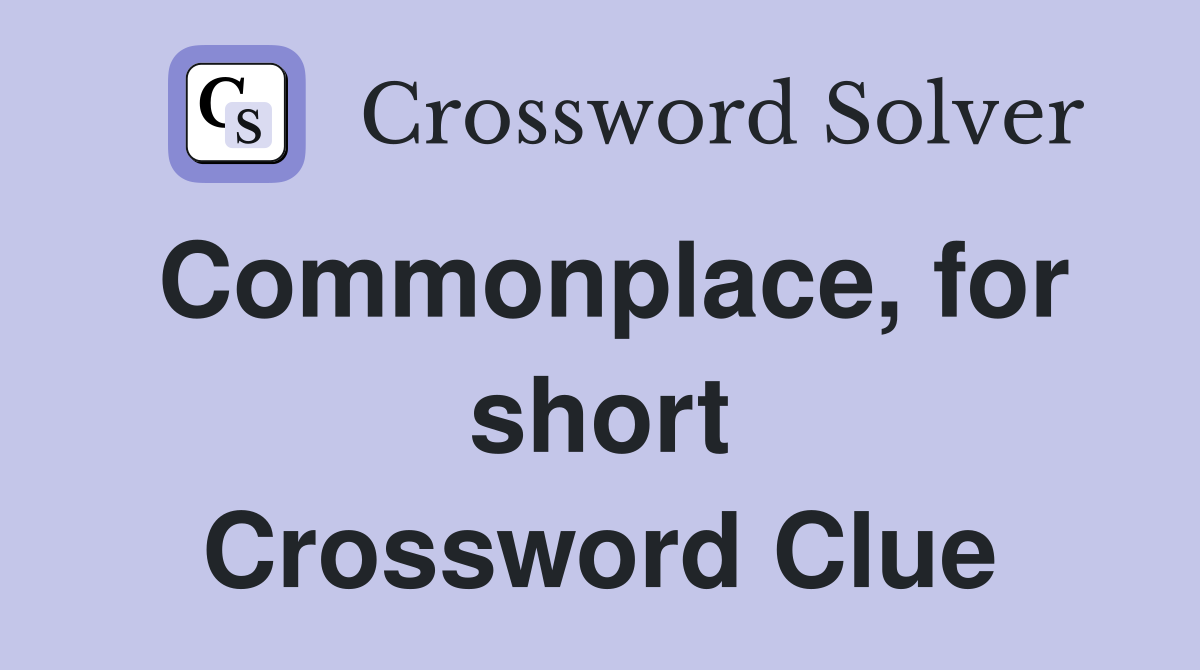 Commonplace, for short Crossword Clue
