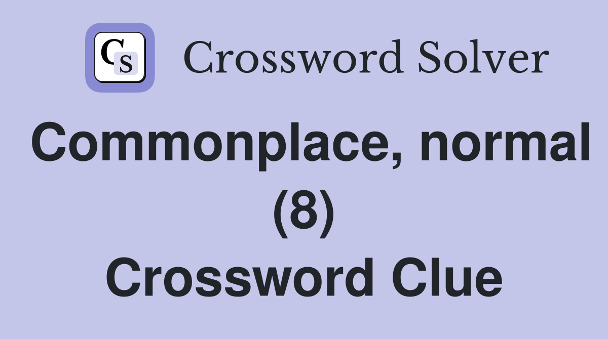 Commonplace, normal (8) Crossword Clue