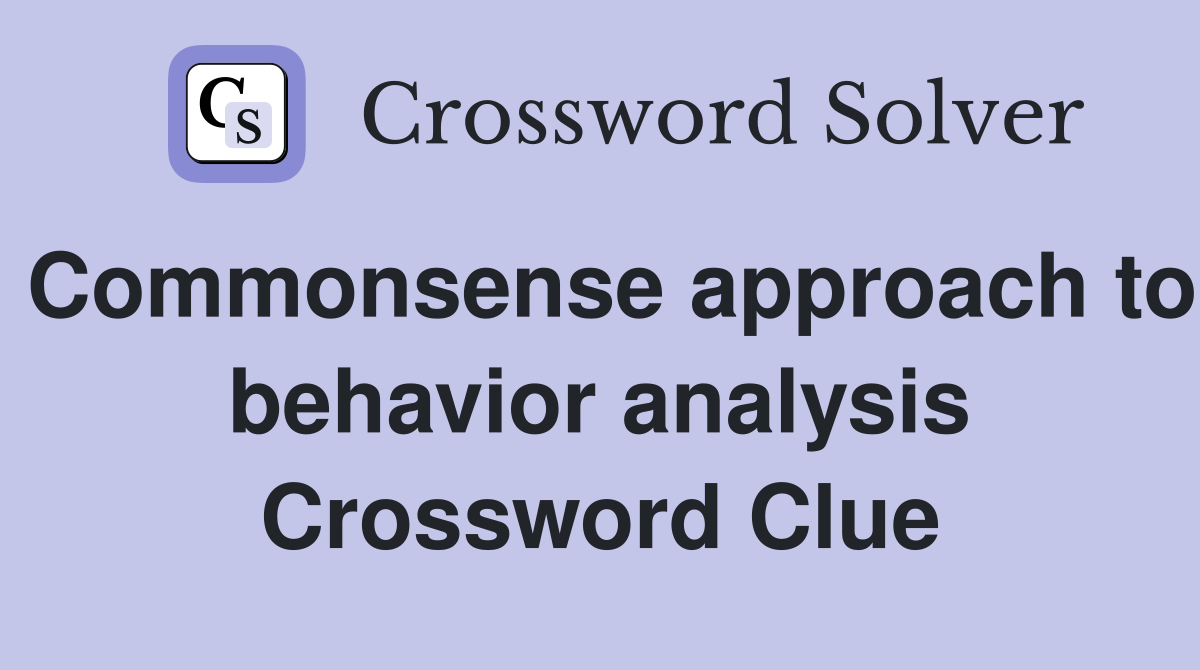 Commonsense approach to behavior analysis Crossword Clue