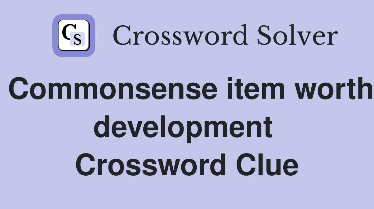 Commonsense item worth development  Crossword Clue