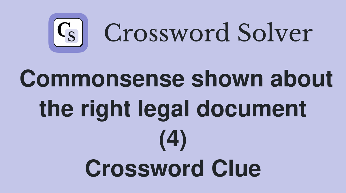 Commonsense shown about the right legal document (4) Crossword Clue